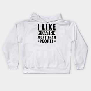 I Like Cats More Than I Like People - Funny Cat Quote Kids Hoodie